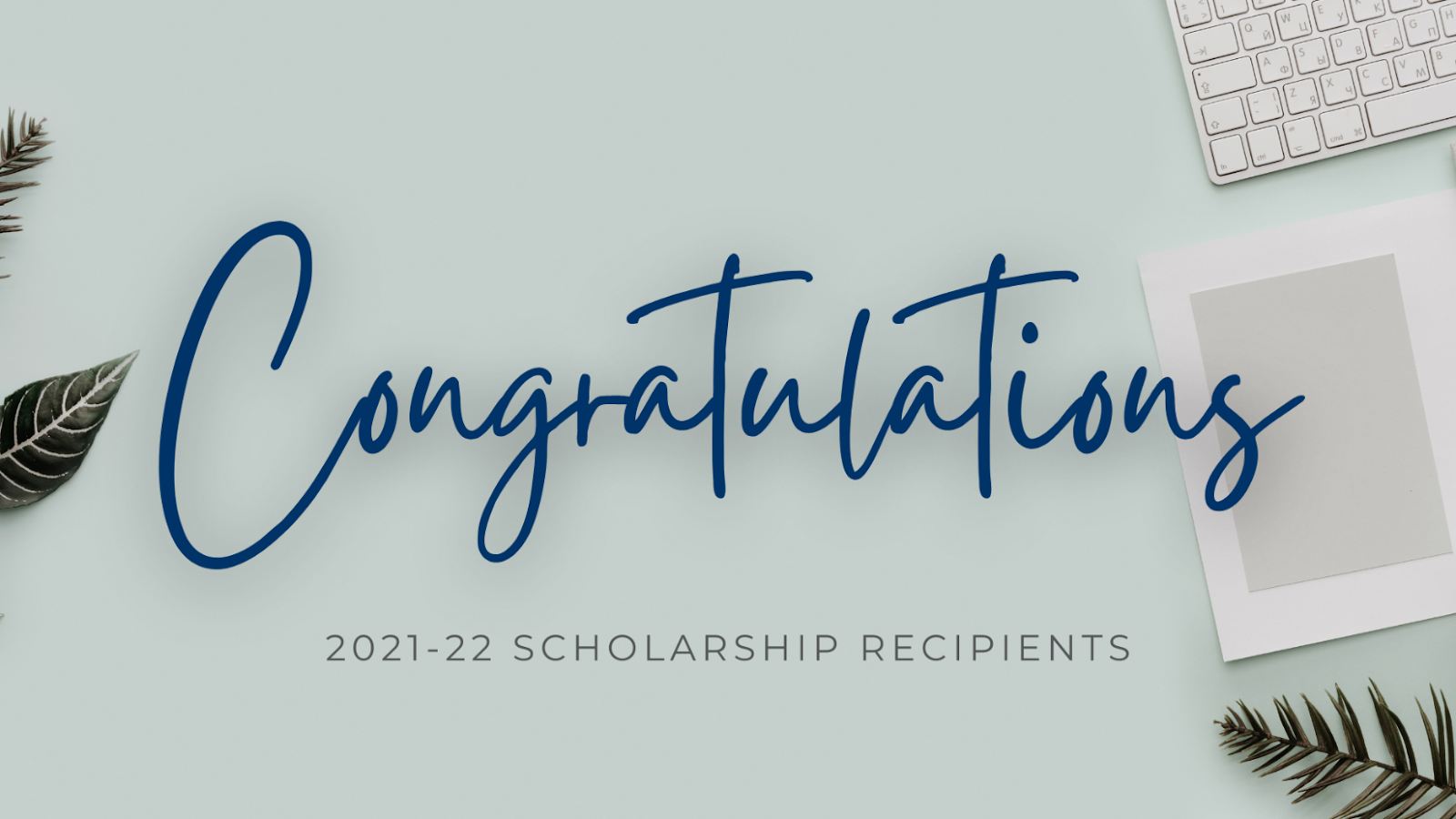 banner reading "congratulations 2021-22 scholarships recipients"